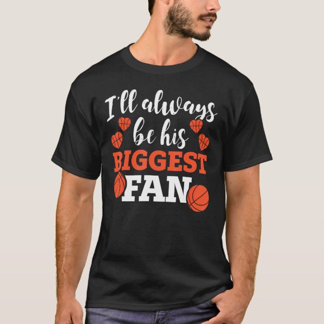 Basketball Parent I ll Always Be His Biggest Fan T-Shirt (Front)