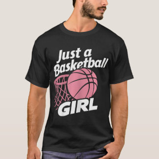 Basketball Player Just A Basketball Girl T-Shirt