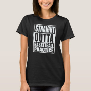 Basketball Straight Outta Practice Funny Teen Hoop T-Shirt
