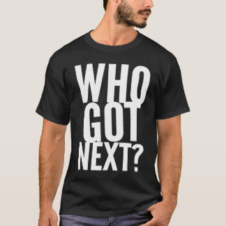 Basketball Who's Got Next Trendy Men Women Kids T-Shirt