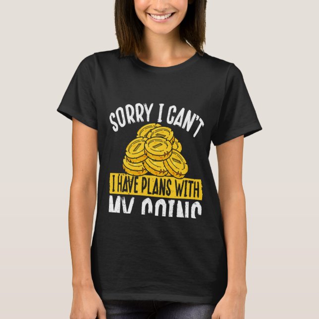 BaSorry I Can I Have Plans With My Coins Coin Coll T-Shirt (Front)