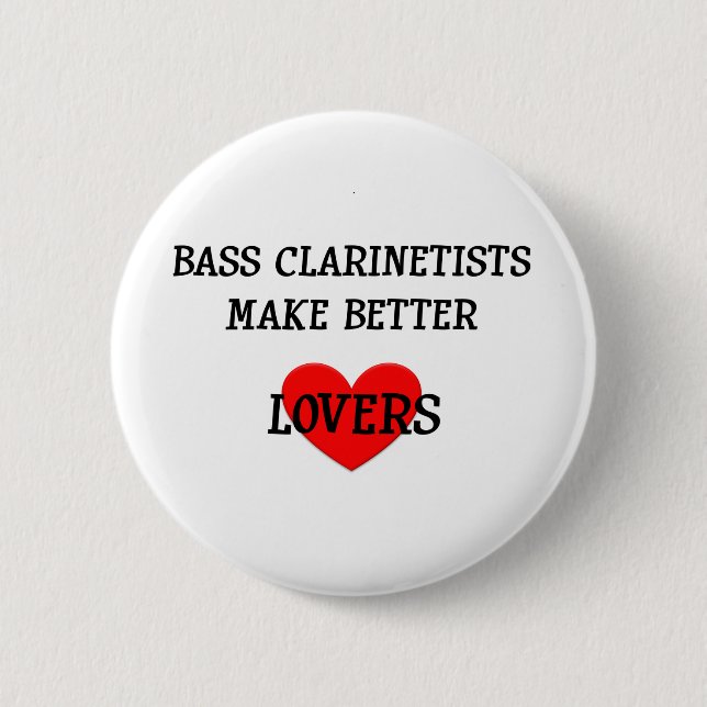 Bass Clarinetists Make Better Lovers 2 Inch Round Button (Front)