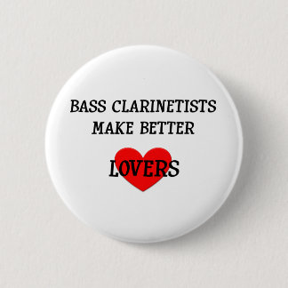Bass Clarinetists Make Better Lovers 2 Inch Round Button