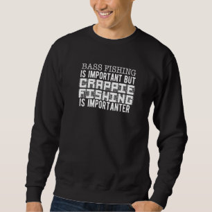 Bass Fishing Is Important But Crappie Fishing Is I Sweatshirt