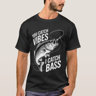 Bass Fishing You Catch Vibes, I Catch Bass Graphic T-Shirt