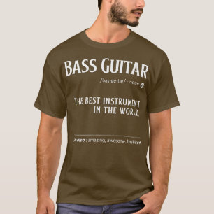 Bass Guitar Definition The Best Instrument In The T-Shirt