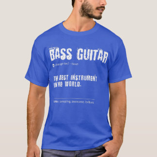 Bass Guitar Definition The Best Instrument In The  T-Shirt