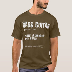 Bass Guitar Definition The Best Instrument In The T-Shirt