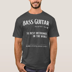 Bass Guitar Definition The Best Instrument In The T-Shirt