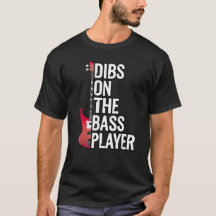Bass Guitar dibs on the bass player T-Shirt