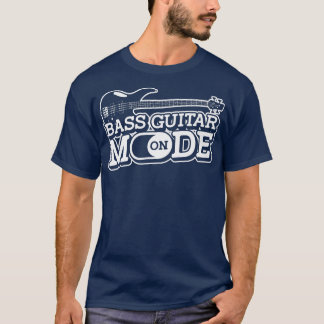 Bass Guitar Mode OnMusician Bass Player Guitarist T-Shirt