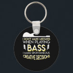 Bass Guitar Spontaneous Creative Decisions Keychain<br><div class="desc">Funny gift for Bass Guitar,  design of quote 'Bass Guitar Spontaneous Creative Decisions' is available printed on shirt,  hoodie,  sweatshirt,  mug and more accessories with no minimum order required. It's also easily to customize for yourself by clicking 'Customize' button</div>