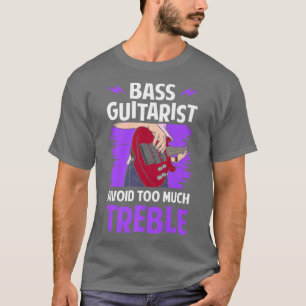 bass guitarist avoid too much treble funny guitar T-Shirt
