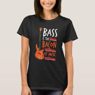 Bass Is The Bacon Of Music Bass Guitarist T-Shirt