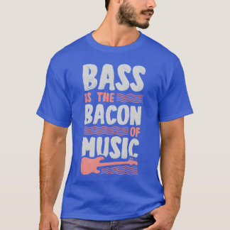 Bass Ishe Bacon Of Music Funny Bass Guitar Play re T-Shirt