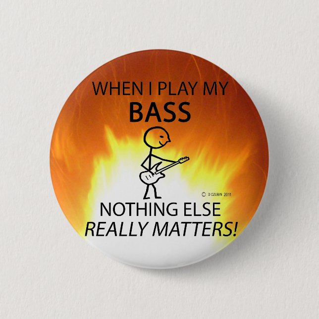 Bass Nothing Else Matters 2 Inch Round Button (Front)