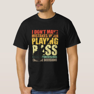 Bass Player Gift I DON'T TAKE MISTAKES WHEN T-Shirt