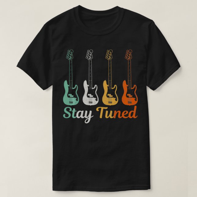 Bass Player Gift Stay Tuned Funny Bass Guitar Bass T-Shirt (Design Front)