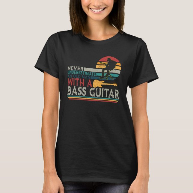 Bass Player Never Underestimate An Old Man With Ba T-Shirt (Front)