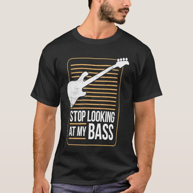 Bass Player Pun Stop Looking At My Bass T-Shirt