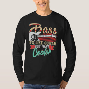 Bass Player Shirt Bass Its Like Guitar But Way Coo