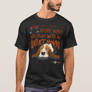 Basset Hound  Drink wine and play with my T-Shirt