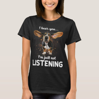 basset hound i hear you not listening design T-Shirt