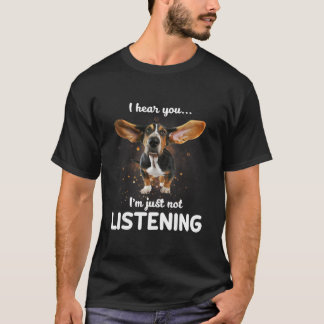 basset hound i hear you not listening T-Shirt