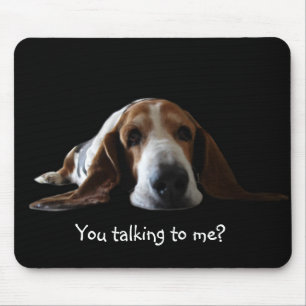 Basset mouse pad , You talking to me?
