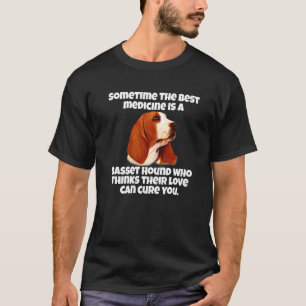 Bassett Hound Dog Owner Sometime The Best Medicine T-Shirt