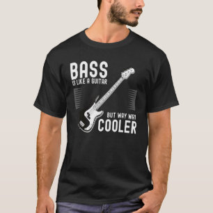 Bassis Bass Is Like A Guitar But Way Cooler T-Shirt