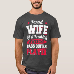 Bassist Guitarist Bass Guitar Player Wife T-Shirt