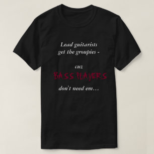 Bassists and groupies... T-Shirt