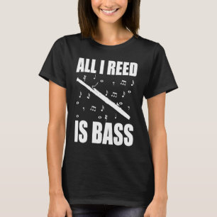 Bassoon All I Reed Is Bass T-Shirt