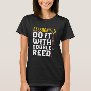 Bassoon Bassoonist Bassoonists Do It With A Double T-Shirt