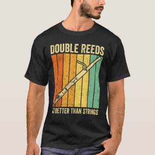 Bassoon Bassoonist Double Reeds Do Better Than Str T-Shirt