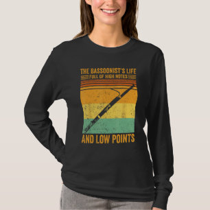 Bassoon Bassoonist s Life Full Of High Notes Low P T-Shirt