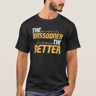 Bassoon Bassoonist The Bassooner The Better T-Shirt