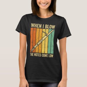 Bassoon Bassoonist When I Blow The Notes Come Low T-Shirt