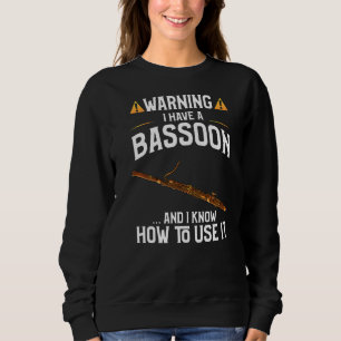 Bassoon Player Warning I Have A Bassoon Sweatshirt