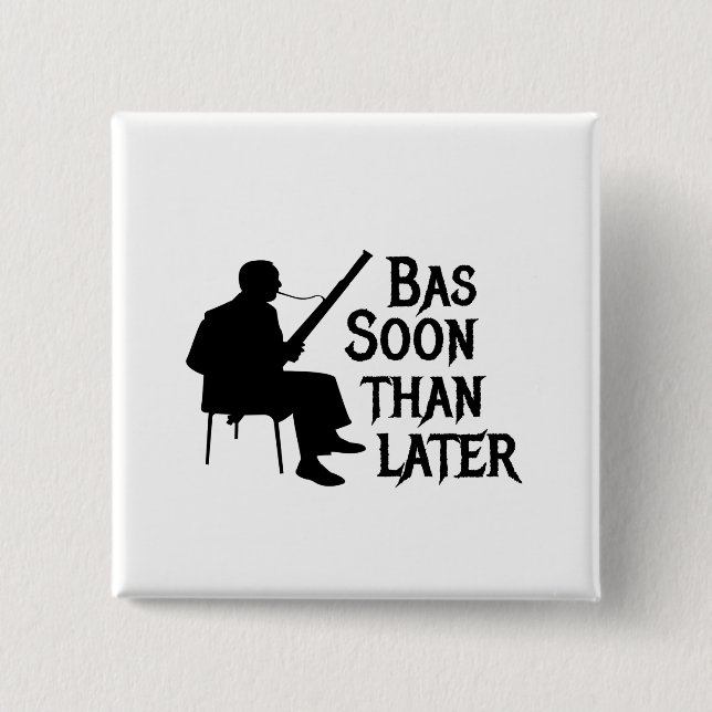 Bassoon Than Later Bassoon Pun 2 Inch Square Button (Front)