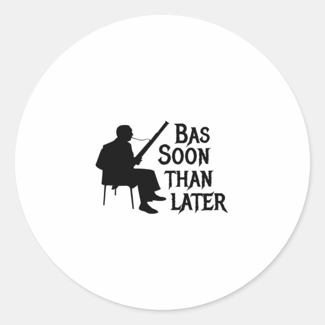 Bassoon Than Later Bassoon Pun Classic Round Sticker (Front)