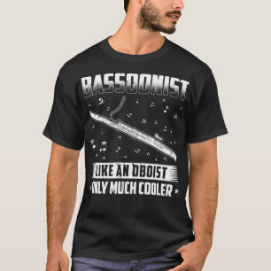 Bassoonist Like An Oboist But Cooler Bassoon T-Shirt