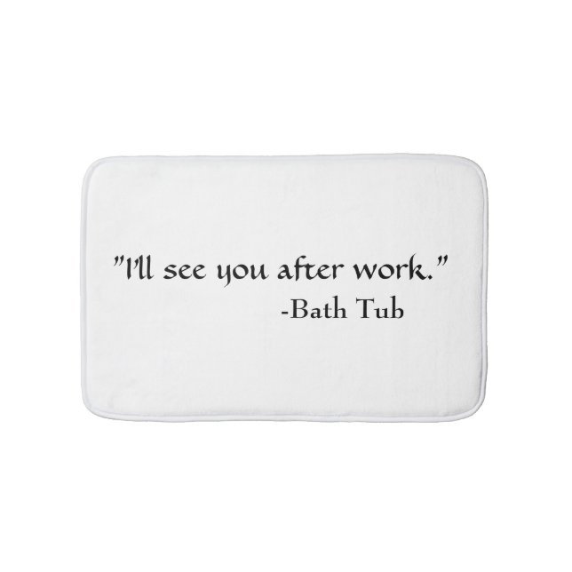 "Bath Tub Quote" Bath Mat (Front)