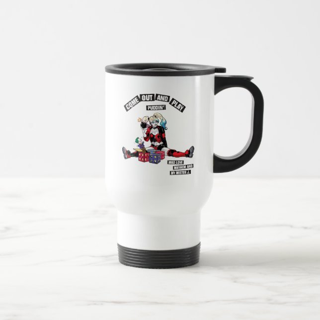 Batman | Harley Quinn "Come Out And Play Puddin'" Travel Mug (Right)