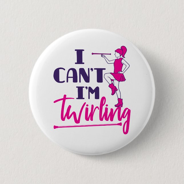 Baton Twirler I Can't I'm Twirling 2 Inch Round Button (Front)