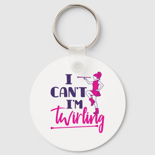 Baton Twirler I Can't I'm Twirling Keychain (Front)