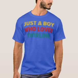 Baton Twirler Just a Boy Who Loves Twirling T-Shirt