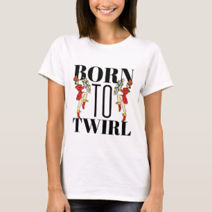 Baton Twirler Twirling Born To Twirl T-Shirt