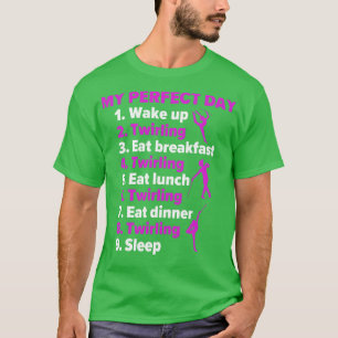 Baton Twirling My Perfect Day Funny Twirler T-Shirt